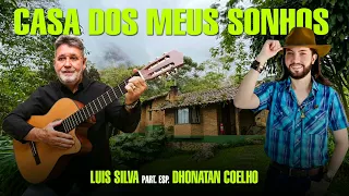 CASA DOS MEUS SONHOS - LUIS SILVA | PARTICIPAÇÃO: DHONATAN COELHO