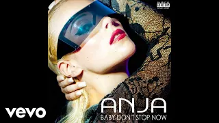 ANJA - Baby Don't Stop Now (Explicit Version / Audio)