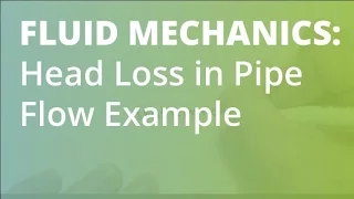 Head Loss in Pipe Flow Example | Fluid Mechanics