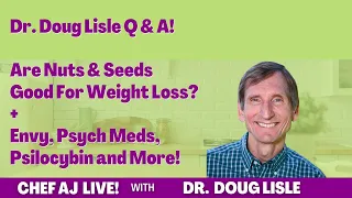 Dr. Doug Lisle Q & A: Are Nuts & Seeds Good For Weight Loss, Envy, Psych Meds, Psilocybin and More