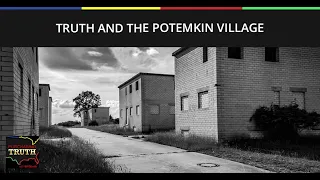 Truth And The Potemkin Village