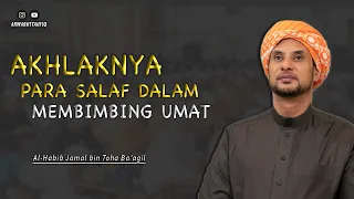 AKHLAK PARA SALAF DALAM MEMBIMBING UMAT | HABIB JAMAL BIN TOHA BA'AGIL