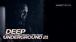 DEEP UNDERGROUND 21 - AHMET KILIC / Melodic Techno Mix