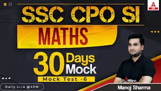 SSC CPO SI | CPO Maths by Manoj Sharma | 30 Days 30 Mock | Mock Test 6