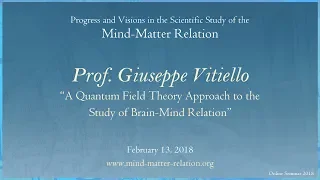 A Quantum Field Theory Approach to the Study of Brain-Mind Relation (Prof. Giuseppe Vitiello)