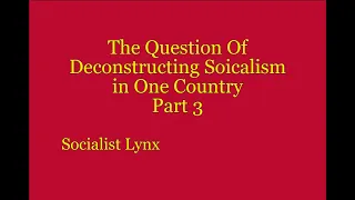 The Question of Deconstructing Socialism In One Country Part 3