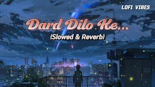 Dard Dilo Ke..(Slowed & Reverb) | Mohammed Irfan | Himesh Reshammiya | LOFI VIBES