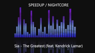 Sia - The Greatest (feat. Kendrick Lamar) SPEEDUP / NIGHTCORE