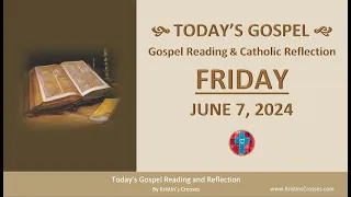 Today's Gospel Reading & Catholic Reflection • Friday, June 7, 2024 (w/ Podcast Audio)