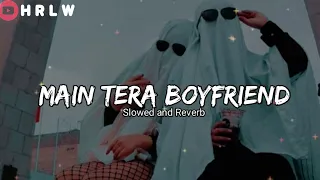 Main Tera Boyfriend -, Slowed and Reverb | HRLW