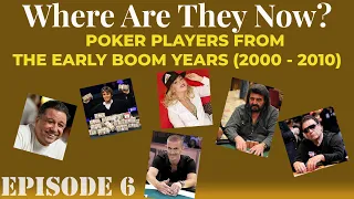 WHERE ARE THEY NOW? (Ep. 6) - A Look Back at Poker Stars of 2000-2010