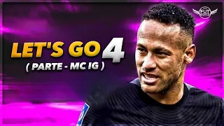 Neymar Jr. ► TEM MULHER QUE NÃO DEPENDE DE HOMEM, PROBLEMA DELA - LET'S GO 4 ( PARTE DO MC IG )