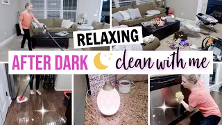 AFTER DARK CLEAN WITH ME 2019  | RELAXING SPEED CLEANING MOTIVATION | NIGHT TIME CLEANING ROUTINE