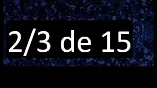 2/3 de 15 , fraccion de un numero , parte de un numero