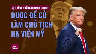 Cựu Tổng thống Donald Trump bất ngờ được đề cử làm Chủ tịch Hạ viện Mỹ | VTC Now