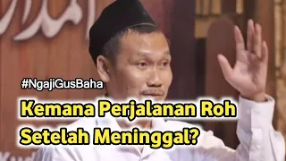 Keberadaan Ruh Setelah Meninggal - GUS BAHA