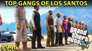 GTA 5 : TOP GANGS OF LOS SANTOS | GTA 5 GAMEPLAY #946