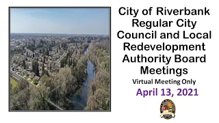 April 13, 2021 Riverbank City Council and LRA Regular Meeting