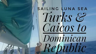 Turks & Caicos to Dominican Republic | Sailing Luna Sea | S2 E13