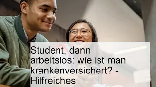 Student, dann arbeitslos: wie ist man krankenversichert? - Hilfreiches