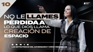 NO LE LLAMES PÉRDIDA A LO QUE DIOS LLAMA CREACIÓN DE ESPACIO - Pastora Yesenia Then [Serie #10]