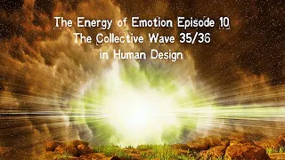 The Energy of Emotion/Episode 10/Collective Channel 35/36 in Human Design with Denise Mathew