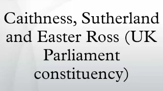Caithness, Sutherland and Easter Ross (UK Parliament constituency)