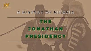 23. A History of Nigeria: The Jonathan Presidency