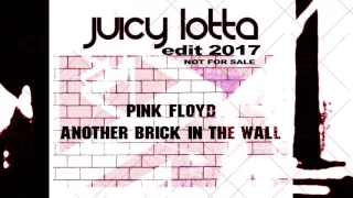 Pink Floyd - Another Brick In The Wall - Juicy Lotta Edit 2017