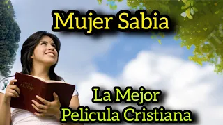 PELÍCULA CRISTIANA MUJER SABIA COMPLETA EN ESPAÑOL