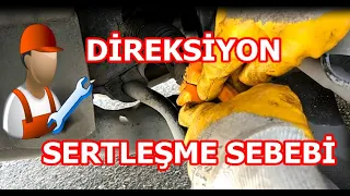 DİREKSİYON SERTLEŞME SEBEBİ ? DİREKSİYON ZOR DÖNÜYOR