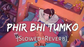 Phir Bhi Tumko Chahunga / LoFi Song (Slowed+Reverb)