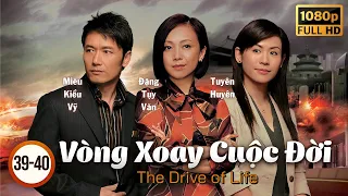 Phim TVB Vòng Xoay Cuộc Đời (The Drive Of Life) tập 39+40/60 | Lâm Phong, Xa Thi Mạn | 2007