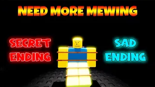 Secret Ending / Sad Ending - NEED MORE MEWING [ROBLOX]