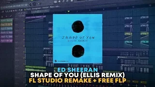 Ed Sheeran - Shape of You (Ellis Remix) [FL Studio Remake + FREE FLP]