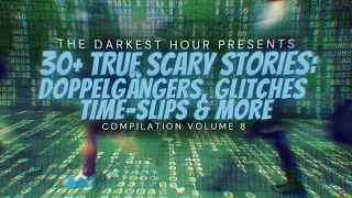 The Darkest Hour Presents: Glitches, Time-slips, Doppelgängers | Over 2 Hours of TRUE Scary Stories