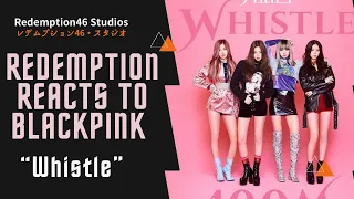 Redemption Reacts to BLACKPINK - '휘파람 (WHISTLE)' M/V