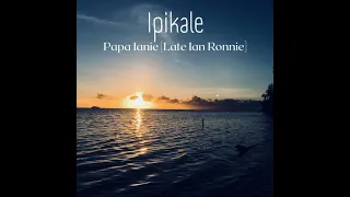 Ipikale - Papa Iani [Late Ian Ronnie]