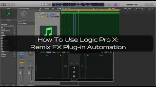 How To Use Logic Pro X: Remix FX Plug-in Automation