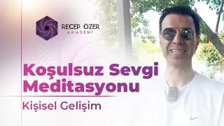 KOŞULSUZ SEVGİ MEDİTASYONU