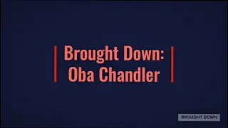 Brought Down: Oba Chandler