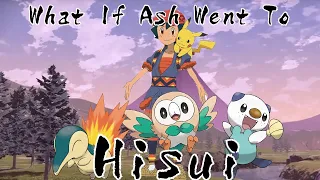 What If Ash Went to Hisui? Part 1 (2,000 SUBSCRIBER SPECIAL)