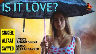 Is It Love ? | Altaaf Sayyed | Anand | Romantic Love Song | Super Hit 2022