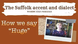 The Suffolk accent and dialect, East Anglia (14) How we say "Huge"