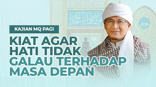 Kiat Agar Hati Tak Galau Terhadap Masa Depan "Ilmu Tawakal" | MQ Pagi -Masjid Daarut Tauhiid Bandung