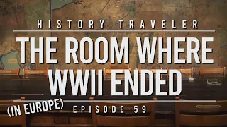 The Room Where WWII Ended (in Europe) | History Traveler Episode 59