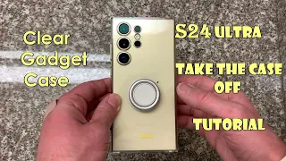 Taking Case OFF, S24 Ultra Clear Gadget Case removal Tutorial (no nonsense)