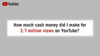 How much money I made from 2.7 million YouTube views.