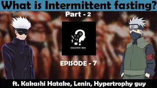 Intermittent fasting Part 2 ? ft. Kakashi, Lenin, Hypertrophy guy | Be Fit with Kakashi | Episode 7