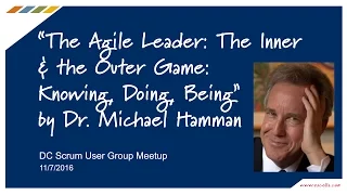 The Agile Leader: The Inner and the Outer Game: Knowing, Doing, Being by Michael Hamman